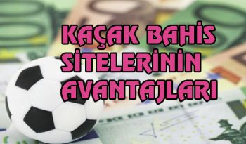 kacak bahis siteleri avantajları